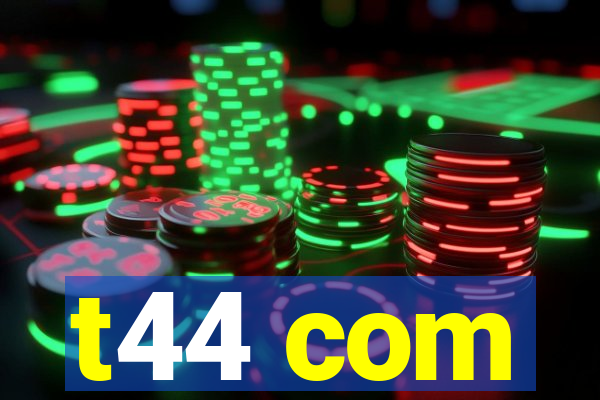 t44 com